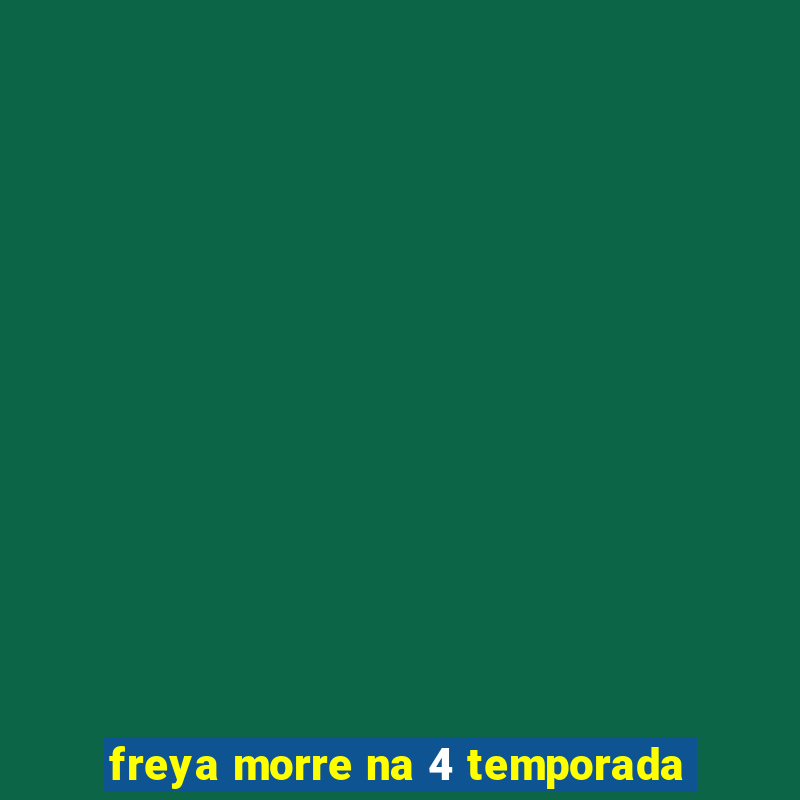 freya morre na 4 temporada